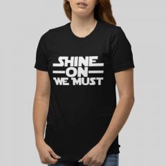 Shine On We Must T-Shirt